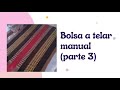 Bolsa a telar manual (parte 3)