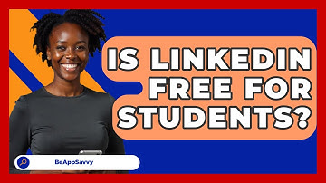 Is LinkedIn Free For Students? - Be App Savvy