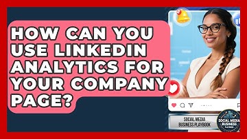 How Can You Use LinkedIn Analytics For Your Company Page? - Social Media Business Playbook