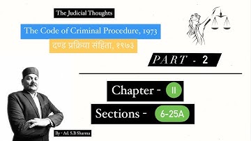 The Code of Criminal Procedure, 1973 (Chapter 2, Section 6-25A)