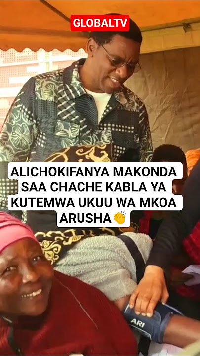 👏ALICHOKIFANYA MAKONDA SAA CHACHE KABLA YA KUTEMWA UKUU WA MKOA WA ARUSHA🔥👏🙏 #breaking #globaltv