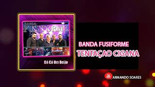 BANDA FUSIFORME - TENTAÇÃO CIGANA