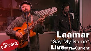 Lamaar - Say My Name (live for The Current)