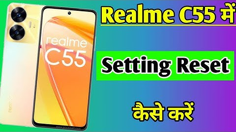 Realme C55 me setting reset kaise kare | how to reset all setting in Realme C55