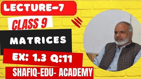 class 9 maths | ch 1 matrices|Ex 1.3 Q11 |  Lecture 7 in pashto| Shafiq Edu academy