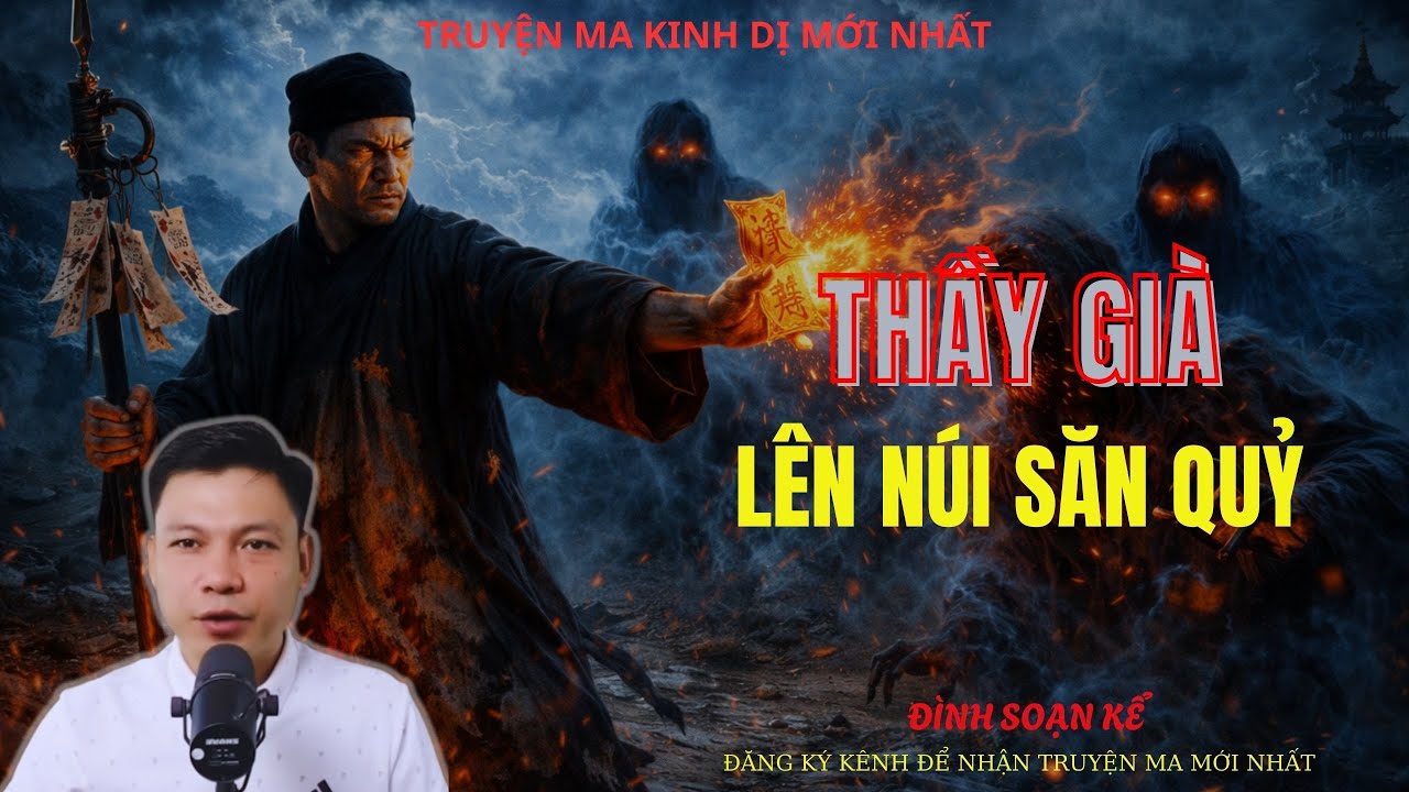 TRUYỆN MA ĐÌNH SOẠN : THẦY GIÀ LÊN NÚI SĂN QUỶ | MC: ĐÌNH SOẠN MỚI NHẤT