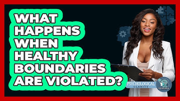 What Happens When Healthy Boundaries Are Violated? - Psychological Clarity