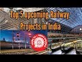 भारतीय रेल के Top 5 Upcoming Projects II Top 5 Upcoming Projects of Indian Railways