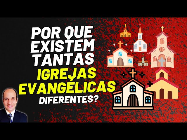 Por que existem tantas igrejas evangélicas diferentes entre si?