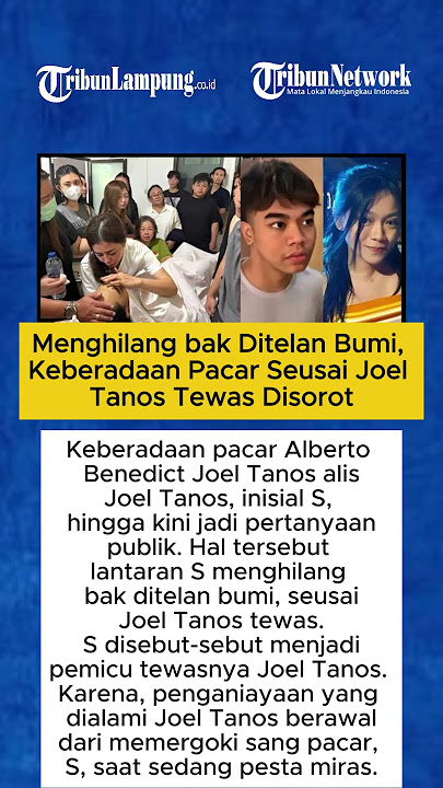 Menghilang bak Ditelan Bumi, Keberadaan Pacar Seusai Joel Tanos Tewas Disorot