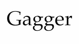 How To Pronounce Gagger
