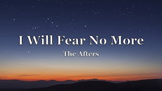 The Afters - I Will Fear No More (Lyrics)