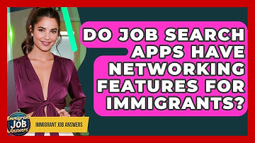 Do Job Search Apps Have Networking Features For Immigrants? - Immigrant Job Answers