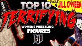 TOP 10 MOST TERRIFYING WOMEN’S WRESTLING FIGURES! | Jill-O-Ween Part 4