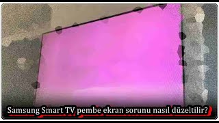 Samsung Smart Tv Pembe Ekran Sorunu Nasıl Düzeltilir?