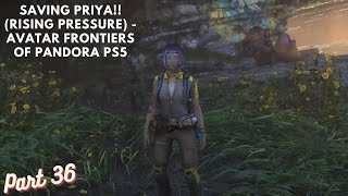 Saving Priya!! (Rising Pressure) - AVATAR FRONTIERS OF PANDORA PS5 Gameplay Walkthrough Part 36