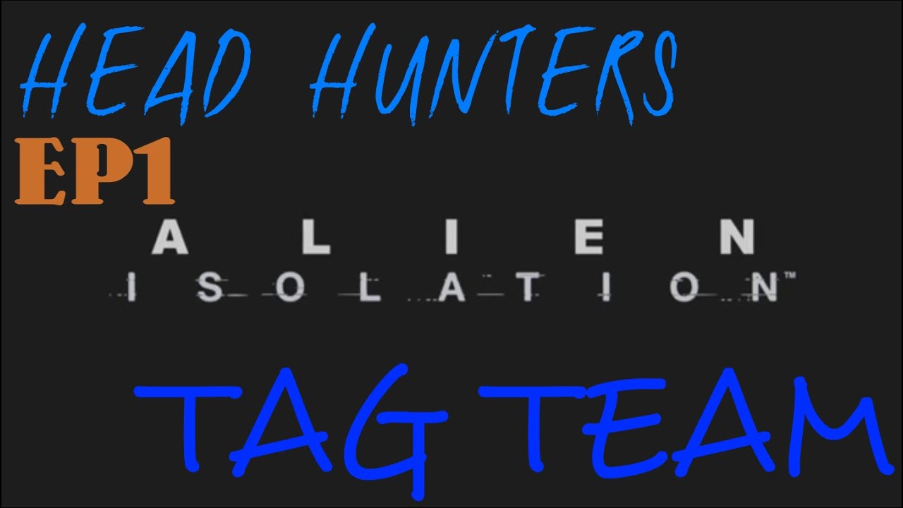 [TAG TEAM] Alien: Isolation EP1 - YouTube
