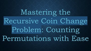 Mastering the Recursive Coin Change Problem: Counting Permutations with Ease