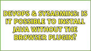 DevOps & SysAdmins: Is it possible to install java without the browser plugin? (4 Solutions!!) Net Worth