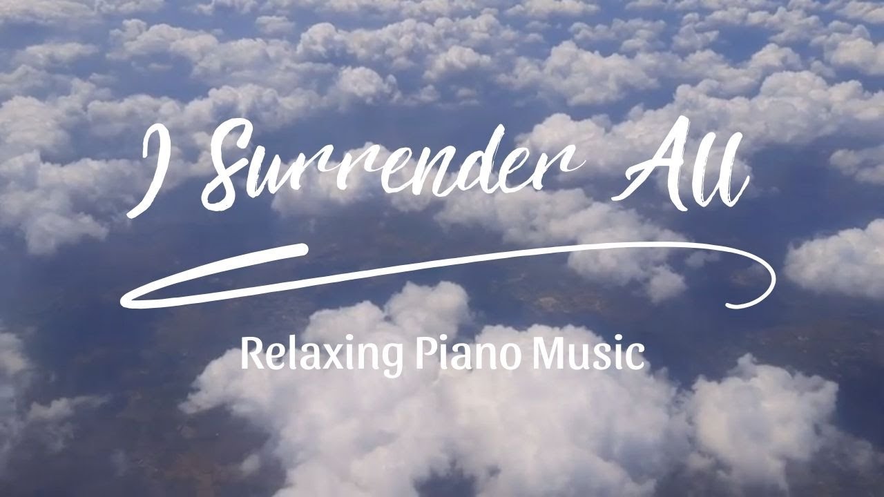 I Surrender All ( Relaxing Piano Music )