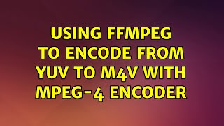 Ubuntu: Using ffmpeg to encode from yuv to m4v with MPEG-4 encoder