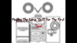Playing OvO For The First Time Ever!