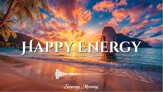 Happy Energy ☀ Tropical Deep House 2026 | Summer Chillout | Feel Good | Serenmy Morning