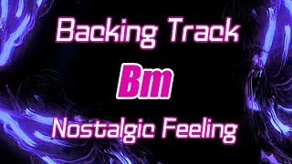 Bm nostalgic feeling Backing Track