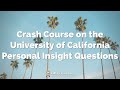 Crash course on the university of california personal insight questions webinar