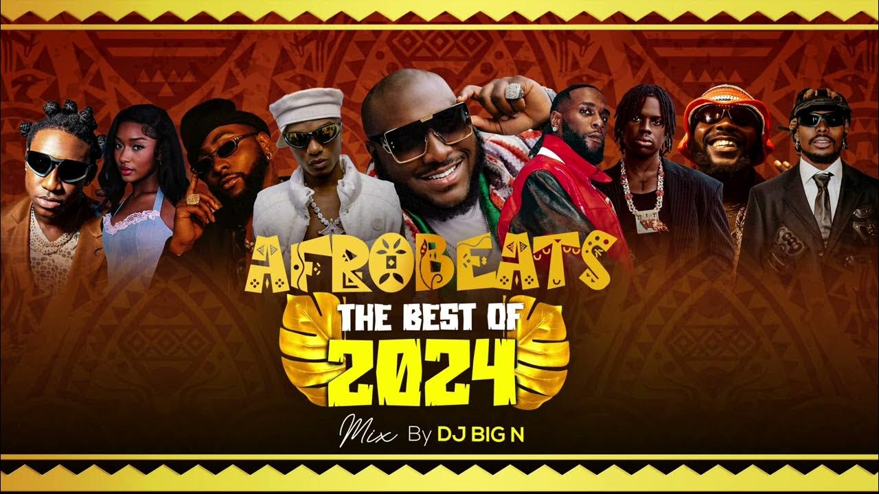 BEST OF AFROBEAT 2024 MIXTAPE by DJ BIG N BURNA BOY, DAVIDO, REMA