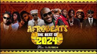 BEST OF AFROBEAT 2024 MIXTAPE by DJ BIG N |BURNA BOY, DAVIDO, REMA, ASAKE, ODUMODU BLVCK, SHALLIPOPI