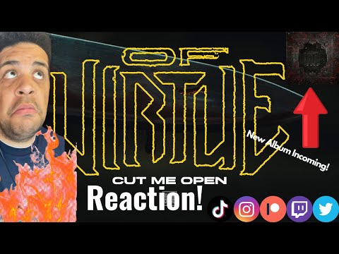 NEW ALBUM COMING SOON!!!!!!! | OF VIRTUE: Cut Me Open - Reaction / Thoughts