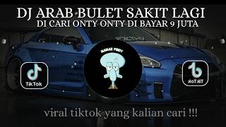 DJ ARAB BULET SAKIT LAGI DI CARI ONTY ONTY DI BAYAR 8 JUTA VIRAL TIKTOK TERBARU 2026 FULL BASS🎵