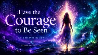 Have the Courage to be Seen Meditation