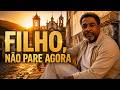 FILHO, NÃO PARE AGORA - Quando tudo dizia para desistir, Deus disse: Continue!
