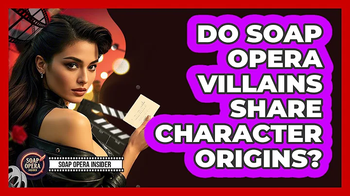 Do Soap Opera Villains Share Character Origins?