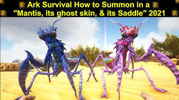 Ark Survival How to Summon in a "Mantis, its ghost skin, & its Saddle" 2021