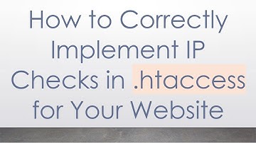 How to Correctly Implement IP Checks in .htaccess for Your Website