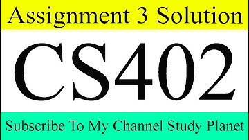 CS402 Assignment No 3 Solution Fall 2019 & 2020 | Study Planet