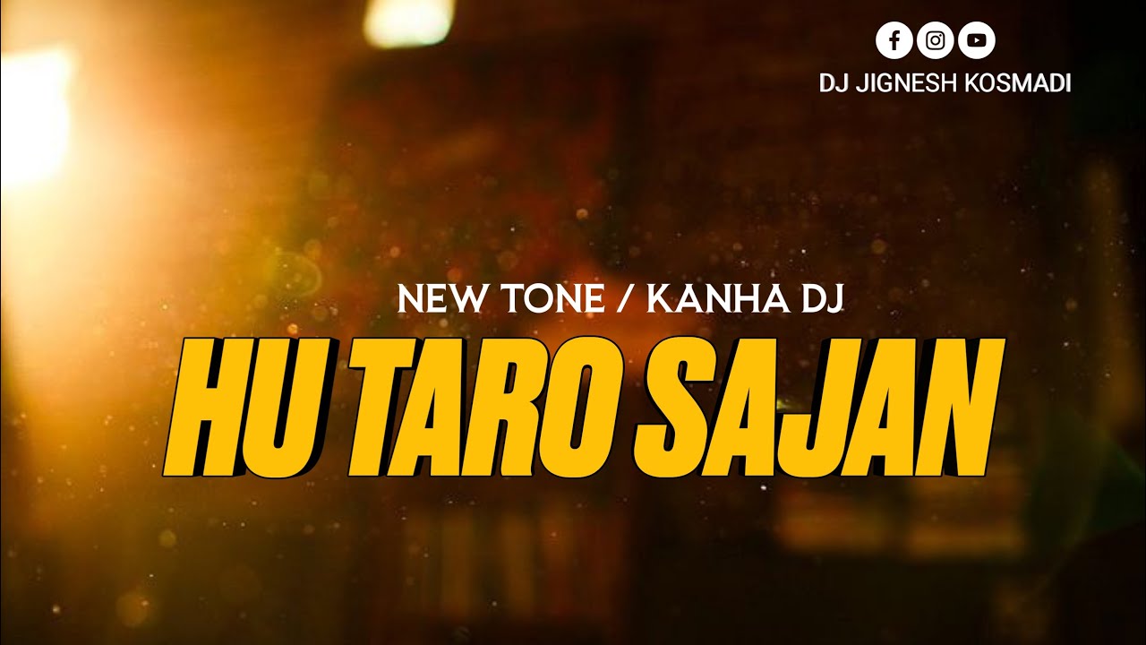 HU TARO SAJAN [NEW TONE MIX] DJ KANHA DJ JIGNESH KOSMADI