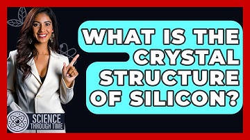 What Is The Crystal Structure Of Silicon? - Science Through Time
