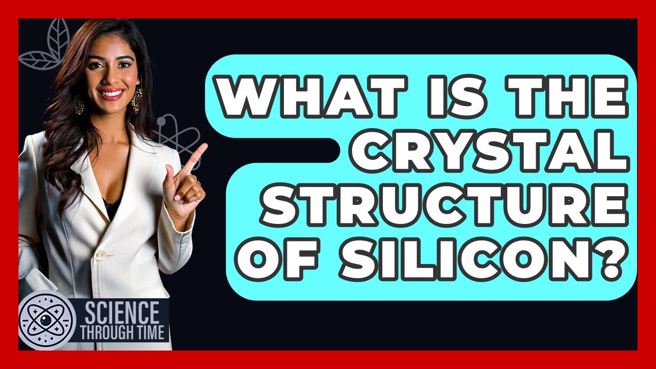 What Is The Crystal Structure Of Silicon? - Science Through Time