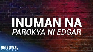 Video thumbnail of "Parokya Ni Edgar - Inuman Na (Official Lyric Video)"