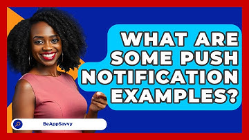 What Are Some Push Notification Examples? - Be App Savvy
