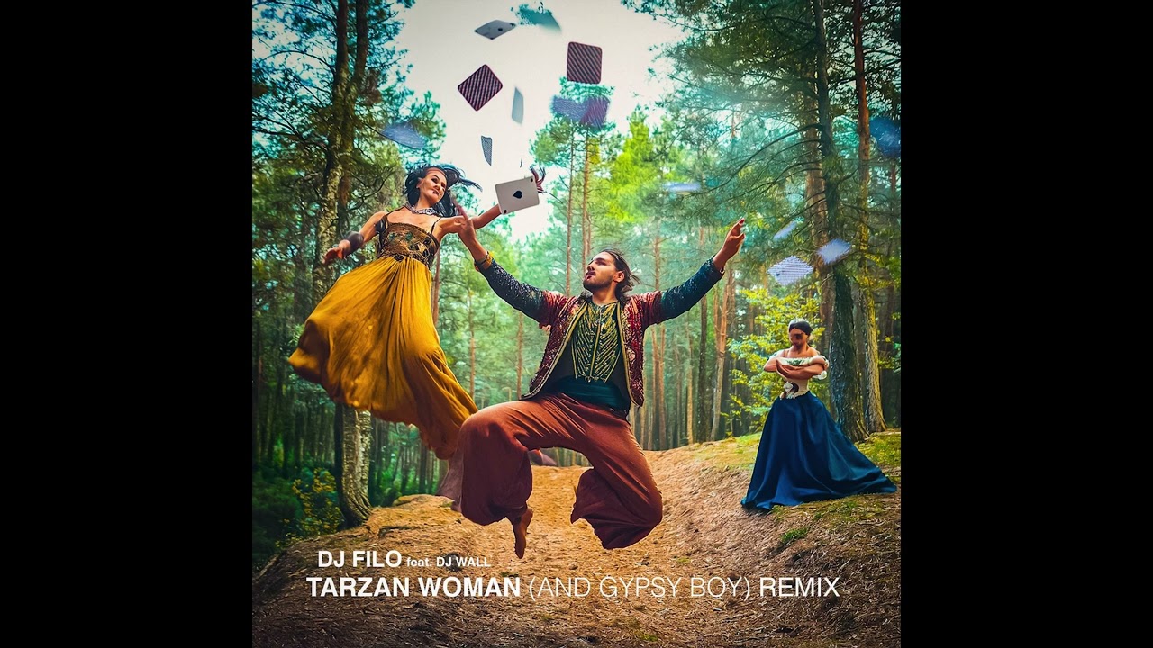 DJ FILO & DJ WALL - Tarzan Woman (and Gypsy Boy) REMIX