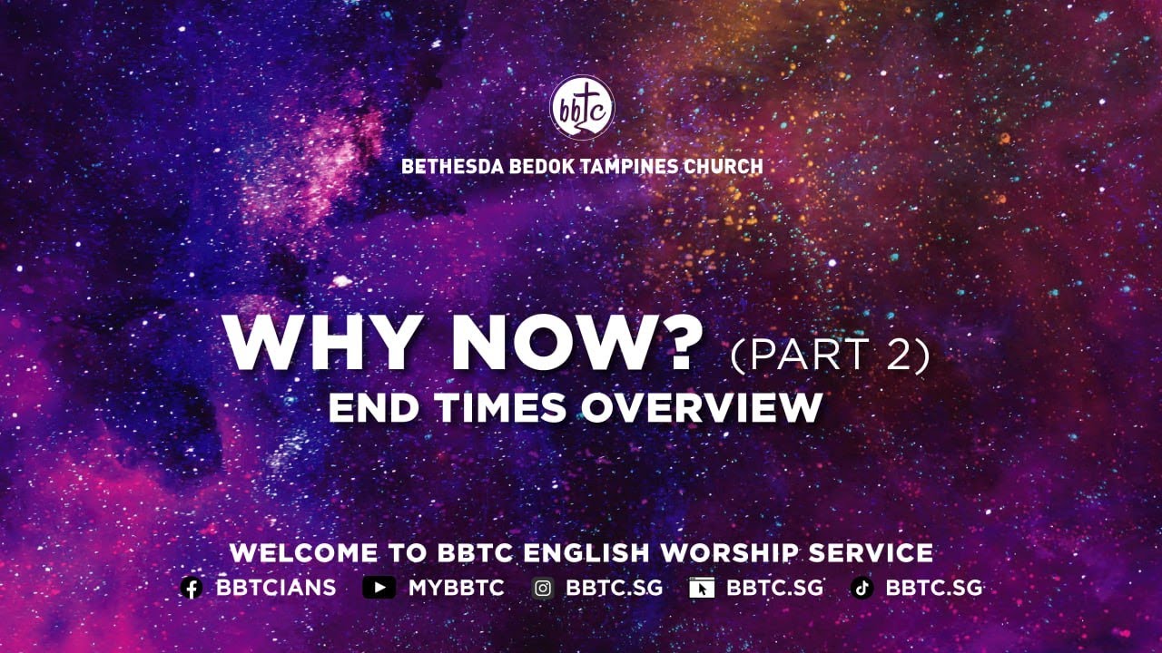Why Now? (End Times Overview) Ps Daniel Foo, BBTC English Worship