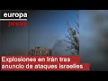 Irán registra explosiones en varios puntos del país tras el anuncio de Israel de nuevos ataques