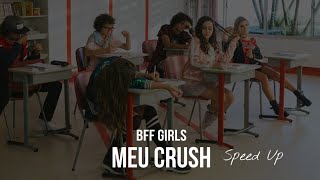 BFF Girls - Meu Crush ( Speed Up ) - Áudio