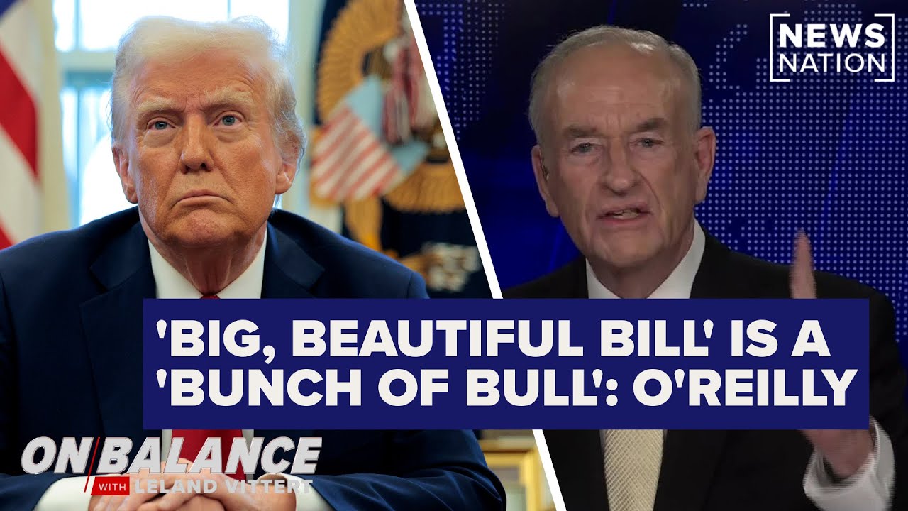 ⁣Trump's big, beautiful bill is 'a bunch of bull': Bill O'Reilly | On Balance