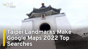 Taipei Landmarks Make Google Maps 2022 List of Top Searches | TaiwanPlus News